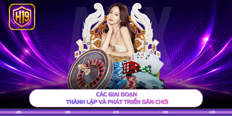 Các giai đoạn thành lập và phát triển sân chơi