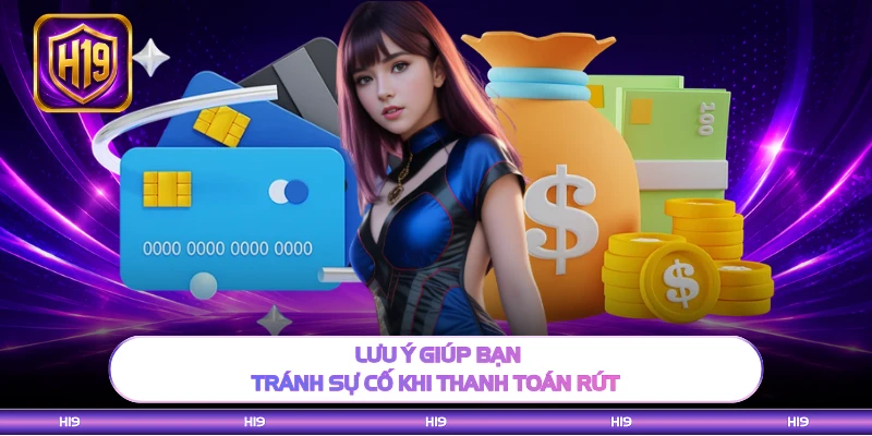 Lưu ý giúp bạn tránh sự cố khi thanh toán rút