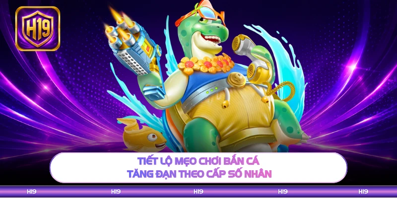 Tiết lộ mẹo chơi bắn cá tăng đạn theo cấp số nhân
